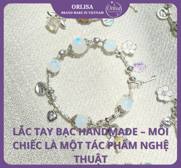 Lắc Tay Bạc Handmade – Mỗi Chiếc Là Một Tác Phẩm Nghệ Thuật